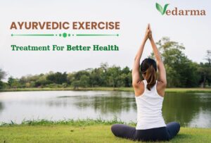 Ayurvedic Exercise: Treatment for the Better Overall Health
