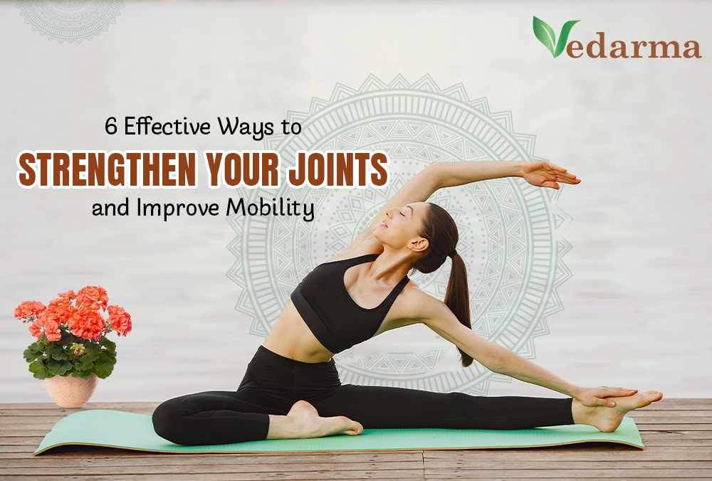 6 Effective Ways to Strengthen Your Joints and Improve Mobility