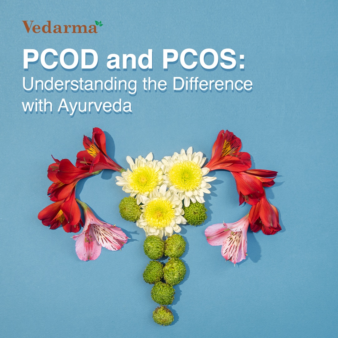 PCOD and PCOS: Understanding the Difference with Ayurveda