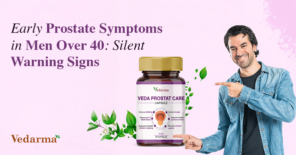 Man pointing to Vedarma Veda Prostat Care capsules with text about early prostate symptoms in men over 40 and silent warning signs.