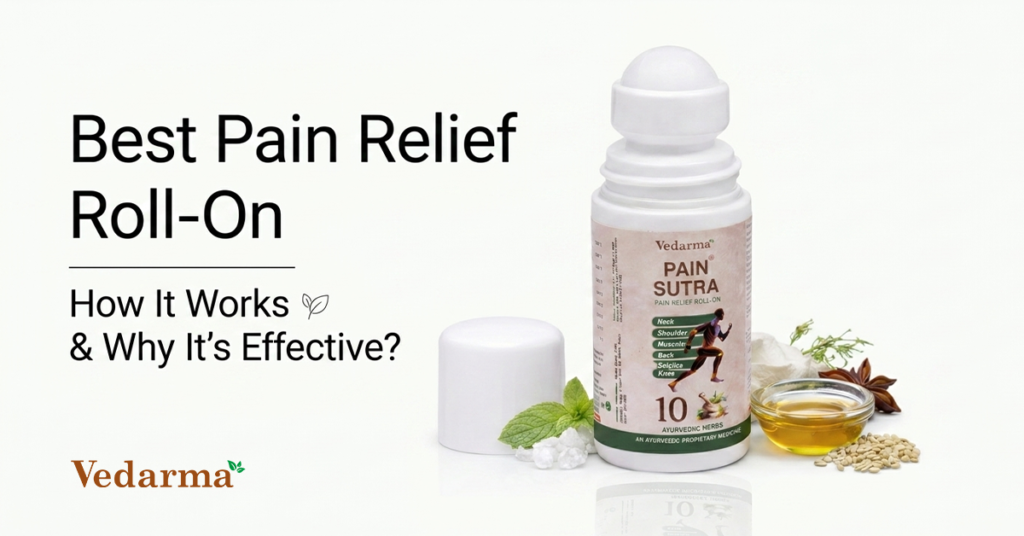 Vedarma Pain Sutra Ayurvedic pain relief roll-on for neck, shoulder, back, knee, and muscle pain with natural herbs. How it works and why it's effective for fast pain relief.